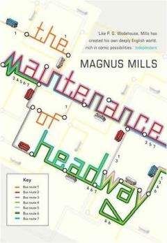 Читайте книги онлайн на Bookidrom.ru! Бесплатные книги в одном клике Magnus Mills - The Maintenance of Headway