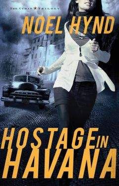 Читайте книги онлайн на Bookidrom.ru! Бесплатные книги в одном клике Noel Hynd - Hostage in Havana