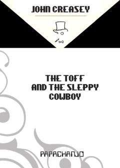 Читайте книги онлайн на Bookidrom.ru! Бесплатные книги в одном клике John Creasey - The Toff and The Sleepy Cowboy