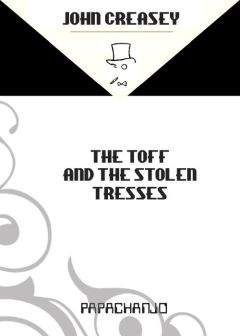 Читайте книги онлайн на Bookidrom.ru! Бесплатные книги в одном клике John Creasey - The Toff And The Stolen Tresses