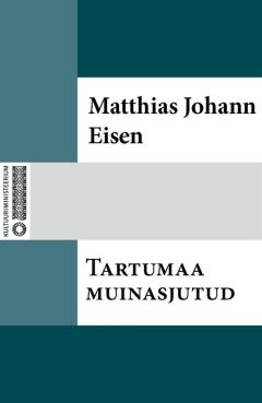 Читайте книги онлайн на Bookidrom.ru! Бесплатные книги в одном клике Matthias Johann Eisen - Tartumaa muinasjutud